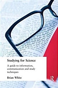 Studying for Science : A Guide to Information, Communication and Study Techniques (Hardcover)