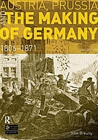 Austria, Prussia and The Making of Germany : 1806-1871 (Hardcover, 2 ed)