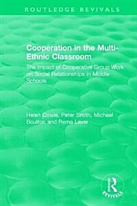 Cooperation in the Multi-Ethnic Classroom (1994) : The Impact of Cooperative Group Work on Social Relationships in Middle Schools (Hardcover)