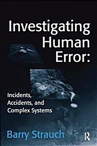 Investigating Human Error: Incidents, Accidents, and Complex Systems (Hardcover)