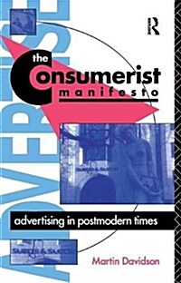 The Consumerist Manifesto : Advertising in Postmodern Times (Hardcover)