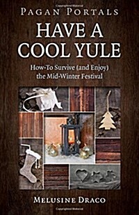 Pagan Portals - Have a Cool Yule : How-To Survive (and Enjoy) the Mid-Winter Festival (Paperback)