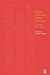 Taking Education Really Seriously : Four Years Hard Labour (Hardcover)