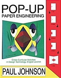 Pop-up Paper Engineering : Cross-curricular Activities in Design Engineering Technology, English and Art (Hardcover)