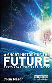 A Short History of the Future : Surviving the 2030 Spike (Hardcover)