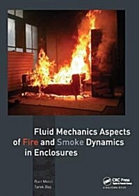 Fluid Mechanics Aspects of Fire and Smoke Dynamics in Enclosures (Hardcover)