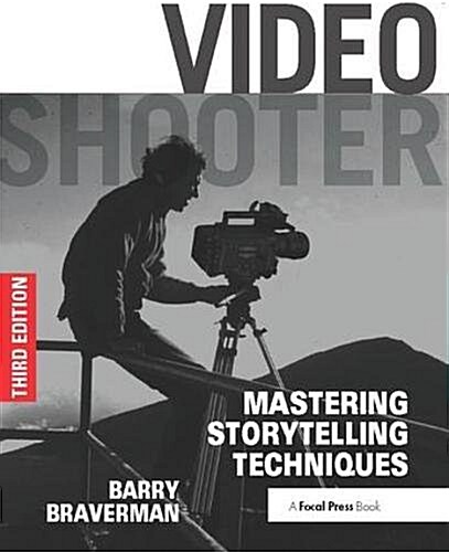 Video Shooter : Mastering Storytelling Techniques (Hardcover, 3 ed)