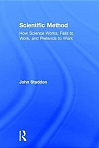 Scientific Method : How Science Works, Fails to Work, and Pretends to Work (Hardcover)