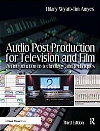 Audio Post Production for Television and Film : An Introduction to Technology and Techniques (Hardcover, 3 ed)