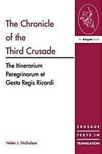 The Chronicle of the Third Crusade : The Itinerarium Peregrinorum et Gesta Regis Ricardi (Hardcover)