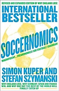 Soccernomics : Why England Lose, Why Germany, Spain and France Win, and Why One Day the Rest of the World Will Finally Catch Up (Paperback, New ed)