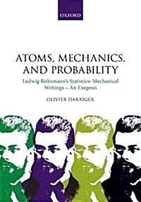 Atoms, Mechanics, and Probability : Ludwig Boltzmanns Statistico-Mechanical Writings - An Exegesis (Hardcover)