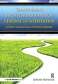 Transforming High Schools Through RTI : Lessons Learned and a Pathway Forward (Hardcover)