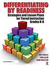 Differentiating By Readiness : Strategies and Lesson Plans for Tiered Instruction, Grades K-8 (Hardcover)