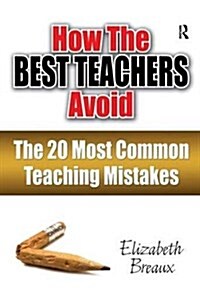 How the Best Teachers Avoid the 20 Most Common Teaching Mistakes (Hardcover)