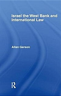 Israel, the West Bank and International Law (Hardcover)