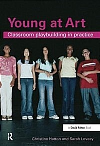 Young at Art : Classroom Playbuilding in Practice (Hardcover)