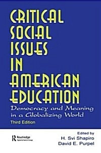 Critical Social Issues in American Education : Democracy and Meaning in a Globalizing World (Hardcover, 3 ed)
