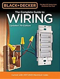 Black & Decker the Complete Guide to Wiring, Updated 7th Edition: Current with 2017-2020 Electrical Codes (Paperback, 7)