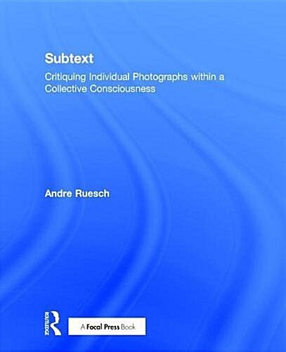 Subtext : Critiquing Individual Photographs within a Collective Consciousness (Hardcover)