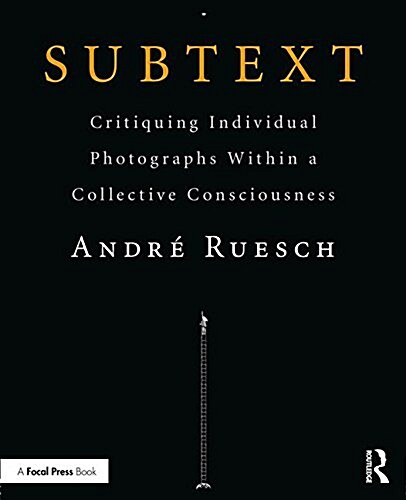 Subtext : Critiquing Individual Photographs within a Collective Consciousness (Paperback)