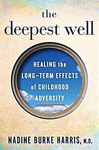 The Deepest Well : Healing the Long-Term Effects of Childhood Adversity (Paperback)
