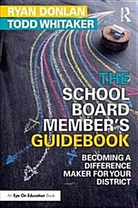 The School Board Members Guidebook : Becoming a Difference Maker for Your District (Paperback)