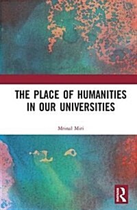 The Place of Humanities in Our Universities (Hardcover)