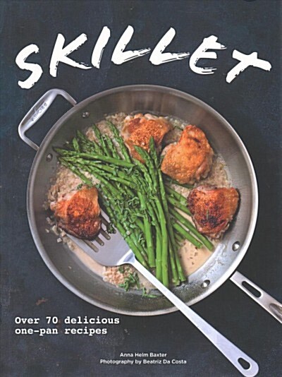 Skillet : Over 70 delicious one-pan recipes (Paperback)