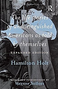 The Life Stories of Undistinguished Americans as Told by Themselves : Expanded Edition (Hardcover)