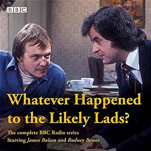 Whatever Happened to The Likely Lads? : Complete BBC Radio Series (CD-Audio, Unabridged ed)