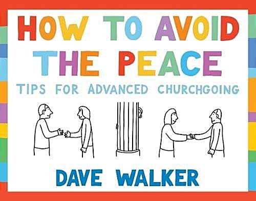 How to Avoid the Peace : Tips for advanced churchgoing (Paperback)