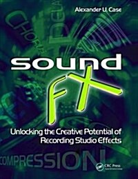 Sound FX : Unlocking the Creative Potential of Recording Studio Effects (Hardcover)