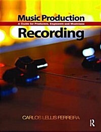 Music Production: Recording : A Guide for Producers, Engineers, and Musicians (Hardcover)