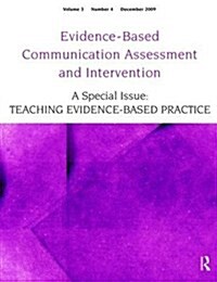 Teaching Evidence-Based Practice : A Special Issue of Evidence-Based Communication Assessment and Intervention (Hardcover)