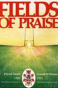 Fields of Praise : Official History of the Welsh Rugby Union, 1881-1981 (Hardcover)