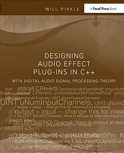 Designing Audio Effect Plug-Ins in C++ : With Digital Audio Signal Processing Theory (Hardcover)