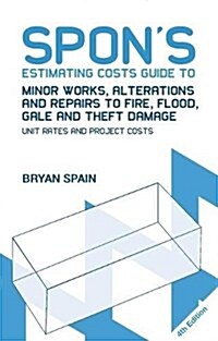 Spons Estimating Costs Guide to Minor Works, Alterations and Repairs to Fire, Flood, Gale and Theft Damage : Unit Rates and Project Costs, Fourth Edi (Hardcover, 4 ed)