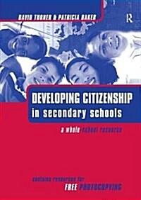 Developing Citizenship in Schools : A Whole School Resource for Secondary Schools (Hardcover)