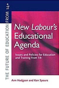 New Labours New Educational Agenda: Issues and Policies for Education and Training at 14+ (Hardcover)