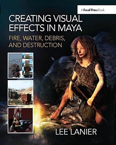 Creating Visual Effects in Maya : Fire, Water, Debris, and Destruction (Hardcover)