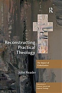 Reconstructing Practical Theology : The Impact of Globalization (Hardcover)