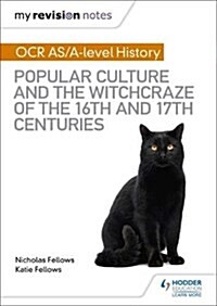 My Revision Notes: OCR A-level History: Popular Culture and the Witchcraze of the 16th and 17th Centuries (Paperback)