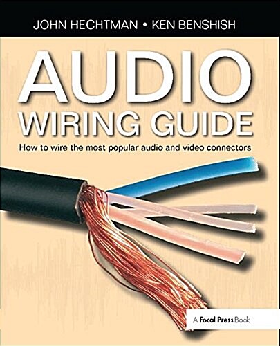 Audio Wiring Guide : How to wire the most popular audio and video connectors (Hardcover)