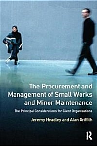 The Procurement and Management of Small Works and Minor Maintenance : The Principal Considerations for Client Organisations (Hardcover)