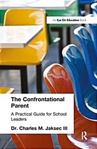 Confrontational Parent, The : Practical Guide for School Leaders (Hardcover)