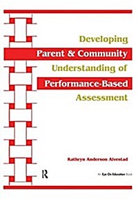 Developing Parent and Community Understanding of Performance-Based Assessment (Hardcover)