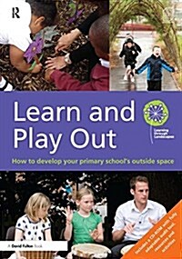 Learn and Play Out : How to develop your primary schools outside space (Hardcover)