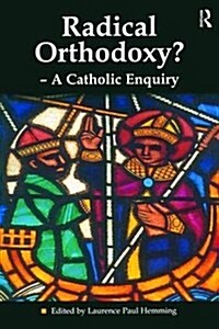 Radical Orthodoxy? - A Catholic Enquiry (Hardcover)