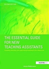 The Essential Guide for New Teaching Assistants : Assisting Learning and Supporting Teaching in the Classroom (Hardcover, 2 ed)